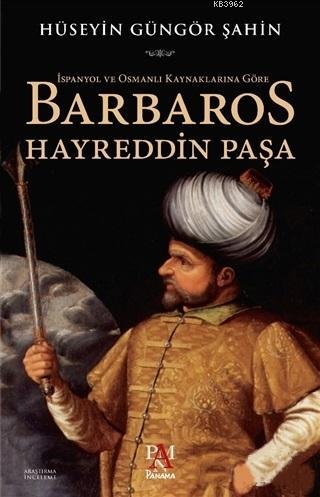 İspanyol ve Osmanlı Kaynaklarına Göre Barbaros Hayreddin Paşa | Hüseyi