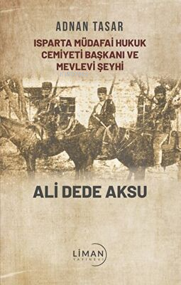 Isparta Müdafai Hukuk Cemiyeti Başkanı ve Mevlevi Şeyhi Ali Dede Aksu 