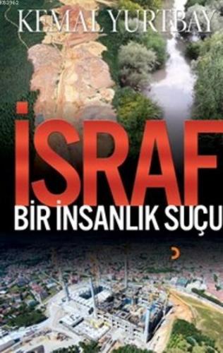 İsraf Bir İnsanlık Suçu | Kemal Yurtbay | Cinius Yayınları