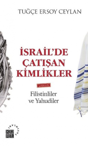 İsrail'de Çatışan Kimlikler;Filistinliler ve Yahudiler | Tuğçe Ersoy C