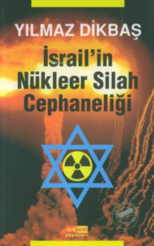 İsrail'in Nükleer Silah Cephaneliği | Yılmaz Dikbaş | Asya Şafak Yayın