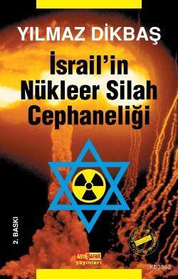 İsrail'in Nükleer Silah Cephaneliği | Yılmaz Dikbaş | Asya Şafak Yayın