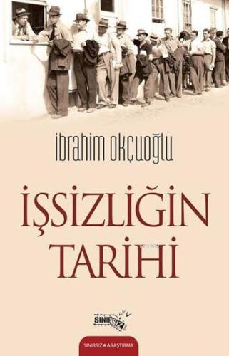 İşsizliğin Tarihi | İbrahim Okçuoğlu | Sınırsız Kitap