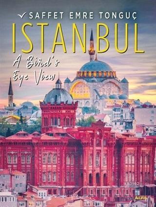 Istanbul A Bird's Eye View | Saffet Emre Tonguç | Alfa Basım Yayım Dağ