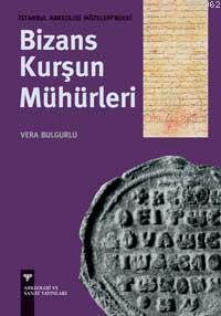 İstanbul Arkeoloji Müzeleri´ndeki Bizans Kurşun Mühürleri | Vera Bulgu