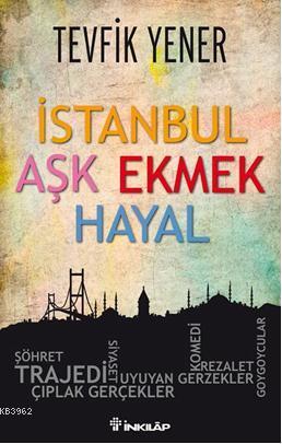 İstanbul Aşk Ekmek Hayal | Tevfik Yener | İnkılâp Kitabevi