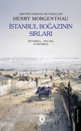 İstanbul Boğazının Sırları;İstanbul, 1913-1916 19 Resimle | Henry Morg