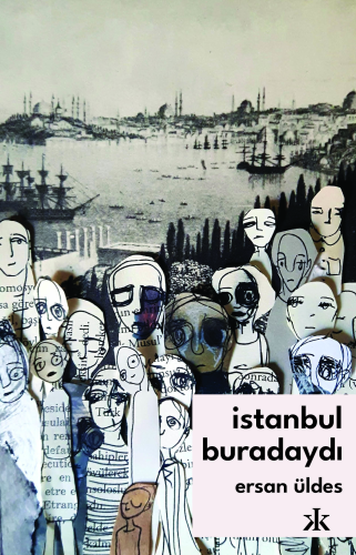 İstanbul Buradaydı | Ersan Üldes | Kafka Kitap Kafe Yayınları