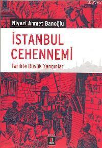 İstanbul Cehennemi; Tarihte Büyük Yangınlar | Niyazi Ahmet Banoğlu | K