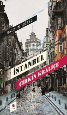 İstanbul Çirkin Kraliçe | Haldun Hürel | Kapı Yayınları