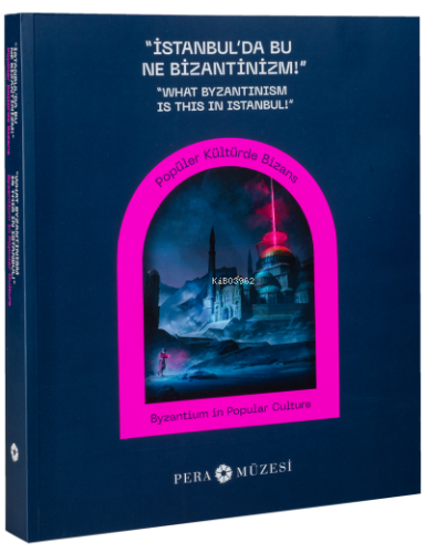 "İstanbul’da Bu Ne Bizantinizm!” | Kolektif | Pera Müzesi Yayınları