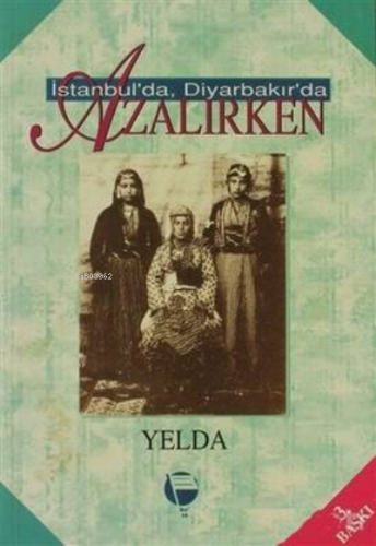 İstanbul`da Diyarbakır`da Azalırken | Yelda | Belge Yayınları