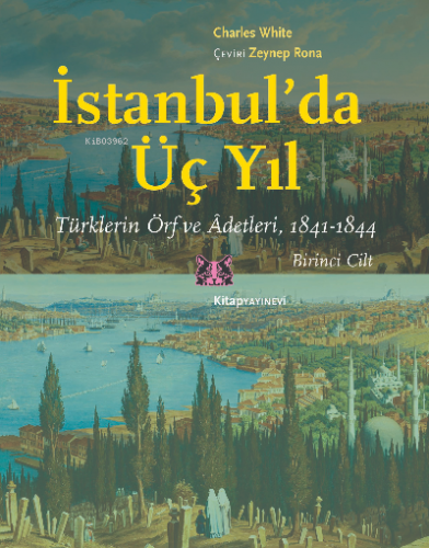 İstanbul’da Üç Yıl, 1.Cilt;Türklerin Örf ve Âdetleri, 1841-1844 | Char