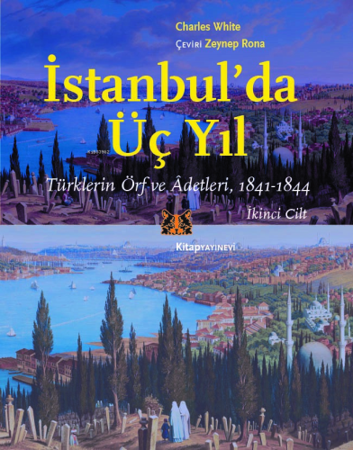 İstanbul’da Üç Yıl - Cilt 2;Türklerin Örf ve Âdetleri - 1841-1844 | Ch