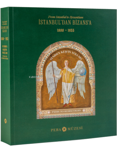 İstanbul’dan Bizans’a: Yeniden Keşfin Yolları, 1800-1955 | Kolektif | 