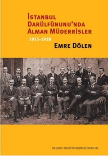 İstanbul Darülfünu'nda Alman Müderrisler; 1915-1918 | Emre Dölen | İst