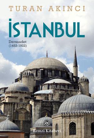 İstanbul; Dersaadet (1453-1922) | Turan Akıncı | Remzi Kitabevi