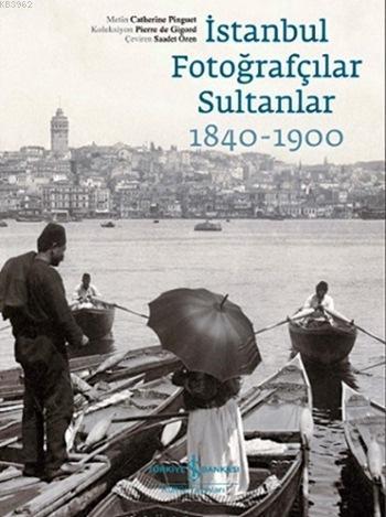 İstanbul Fotoğrafçılar Sultanlar 1840 - 1900; Koleksiyon: Pierre de Gi