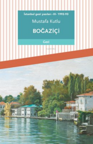 İstanbul Gezi Yazıları 3 - 1992-93 | Mustafa Kutlu | Dergah Yayınları