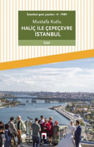 İstanbul Gezi Yazıları - II - 1989 Haliç ile Çepeçevre İstanbul | Must