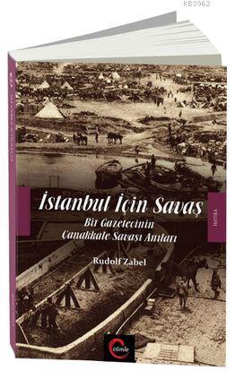 İstanbul İçin Savaş; Bir Gazetecinin Çanakkale Savaşı Anıları | Rudolf