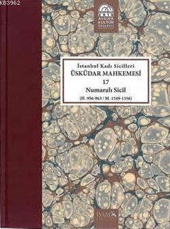 İstanbul Kadı Sicilleri Üsküdar Mahkemesi 17 Numaralı Sicil; (H. 956 -