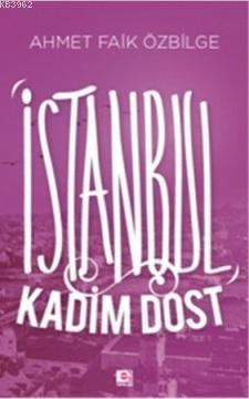 İstanbul Kadim Dost | Ahmet Faik Özbilge | E Yayınları