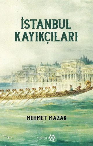 İstanbul Kayıkçıları | Mehmet Mazak | Yeditepe Yayınevi