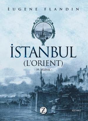 İstanbul (Lorient); 19. Yüzyıl | Eugene Flandin | Zodyak Kitap