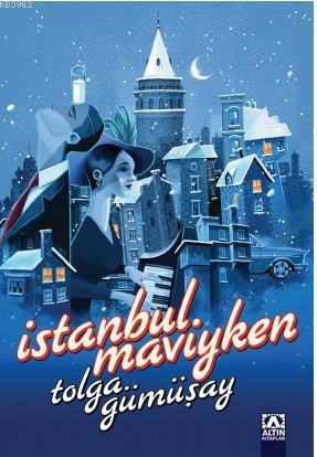 İstanbul Maviyken | Tolga Gümüşay | Altın Kitaplar