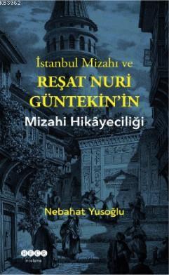 İstanbul Mizahı ve Reşat Nuri Gültekin'in Mizahi Hikayeciliği | Nebaha