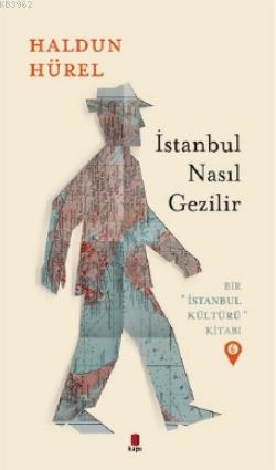 İstanbul Nasıl Gezilir; Bir İstanbul Kültürü Kitabı 6 | Haldun Hürel |