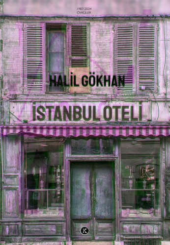 İstanbul Oteli - Öyküler 1987 - 2024 | Halil Gökhan | Kafekültür Yayın