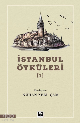 İstanbul Öyküleri - 1 | Nuhan Nebi Çam | Çınaraltı Yayın Dağıtım