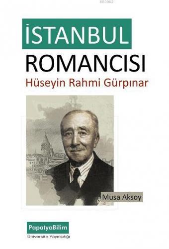 İstanbul Romancısı: Hüseyin Rahmi Gürpınar | Musa Aksoy | Papatya Bili