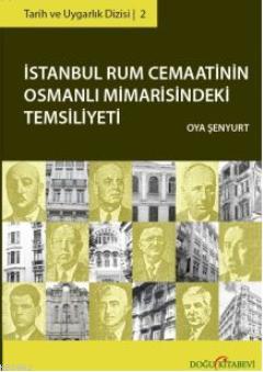 İstanbul Rum Cemaatinin Osmanlı Mimarisindeki Temsiliyeti | Oya Şenyur