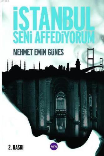 İstanbul Seni Affediyorum | Mehmet Emin Güneş | Aya Kitap