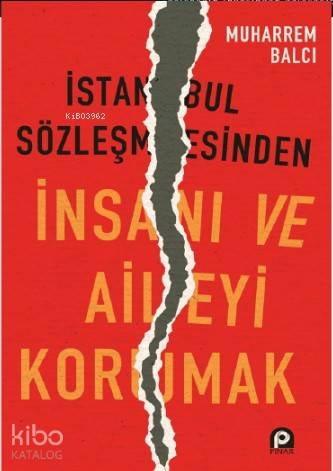 İstanbul Sözleşmesinden İnsanı ve Aileyi Korumak | Muharrem Balcı | Pı