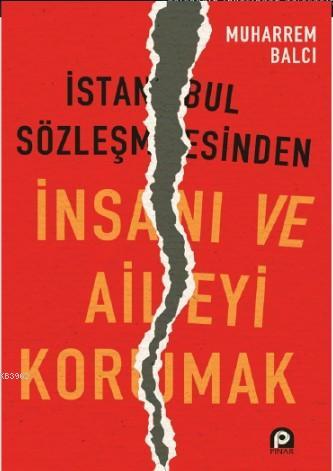 İstanbul Sözleşmesinden İnsanı ve Aileyi Korumak | Muharrem Balcı | Pı