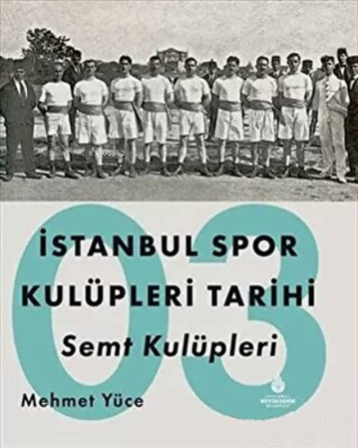 İstanbul Spor Kulüpleri Tarihi Semt Kulüpleri Cilt 3 | Mehmet Yüce | İ