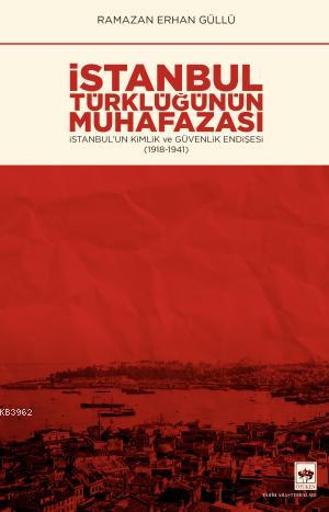 İstanbul Türklüğünün Muhafazası | Ramazan Erhan Güllü | Ötüken Neşriya