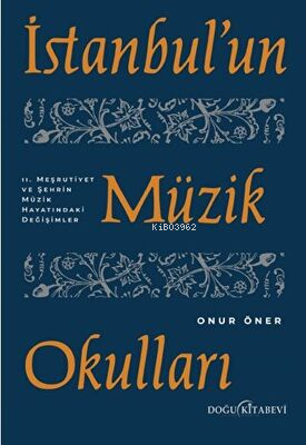 İstanbul`un Müzik Okulları - 2. Meşrutiyet ve Şehrin Müzik Hayatındaki