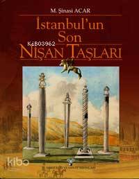 İstanbul´un Son Nişan Taşları | M. Şinasi Acar | Arkeoloji ve Sanat Ya