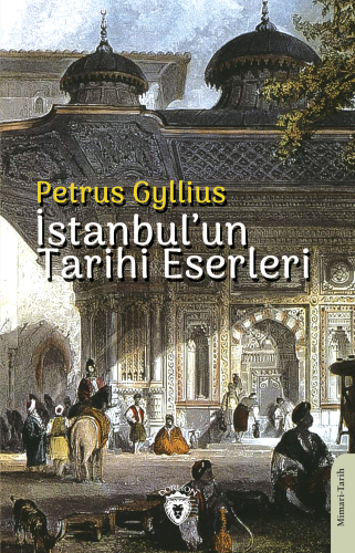 İstanbul’un Tarihi Eserleri | Petrus Gyllius | Dorlion Yayınevi