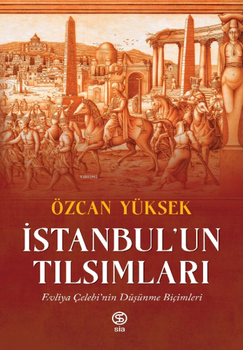 İstanbul’un Tılsımları; Evliya Çelebi’nin Düşünme Biçimleri | Özcan Yü