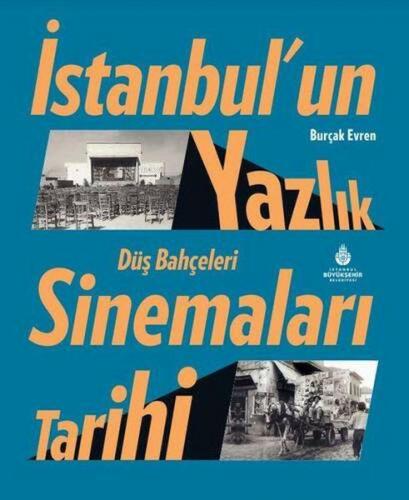 İstanbul’un Yazlık Sinemaları Tarihi Düş Bahçeleri | Burçak Evren | İB