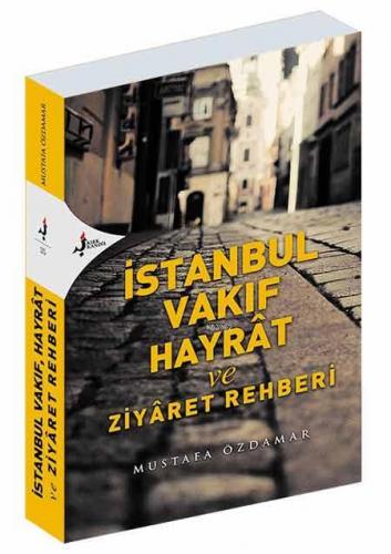 İstanbul Vakıf Hayrat Ve Ziyaret Rehberi | Mustafa Özdamar | Kırk Kand