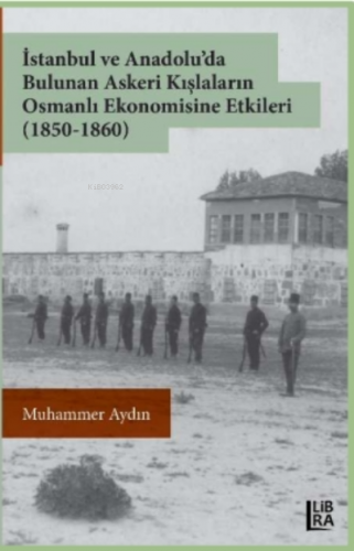 İstanbul ve Anadolu’da Bulunan Askeri Kışlaların Osmanlı Ekonomisine E