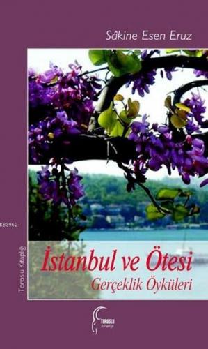 İstanbul ve Ötesi; Gerçeklik Öyküleri | Sâkine Esen Eruz | Toroslu Kit