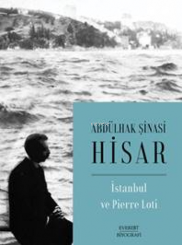 İstanbul ve Pierre Loti | Abdülhak Şinasi Hisar | Everest Yayınları